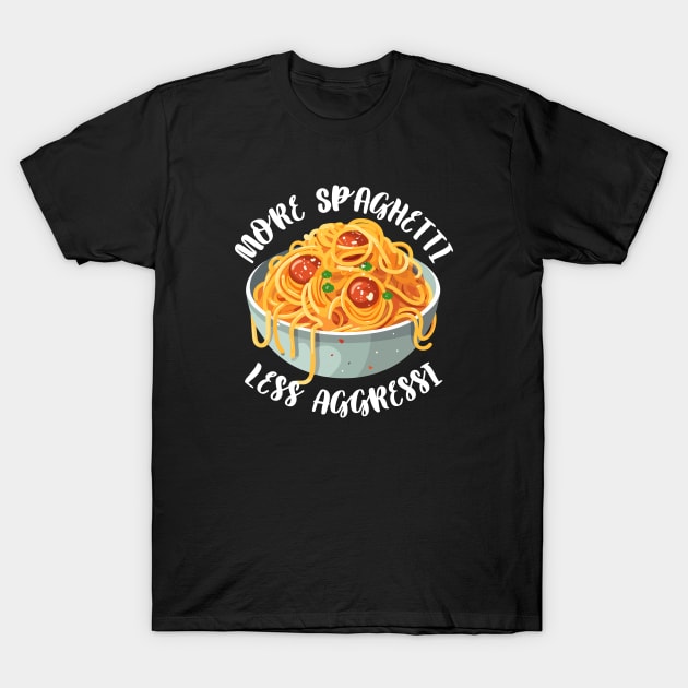 More Spaghetti Less Aggressi Eat Pasta Run Fasta T-Shirt by Lab Of Creative Chaos